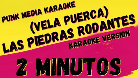 2 MINUTOS Y LA VELA PUERCA ✴ LAS PIEDRAS RODANTES ✴ KARAOKE INSTRUMENTAL ✴ PMK