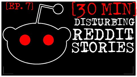 [EPISODE 7] Disturbing Stories From Reddit [30 MINS]