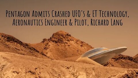 Pentagon Admits Crashed UFO's & ET Technology, Aeronautics Engineer & Pilot, Richard Lang