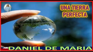 UNA TIERRA PERFECTA - MENSAJE DE JESUCRISTO REY A DANIEL DE MARIA 3DIC22