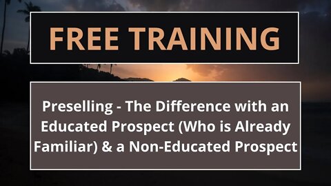 The Difference between an Educated Prospect (Who is Already Familiar) & a Non-Educated Prospect