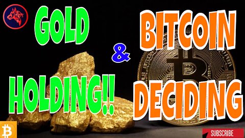 Gold Holding & Bitcoin Deciding