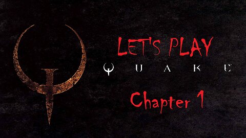 Let's Play QUAKE Chapter 1