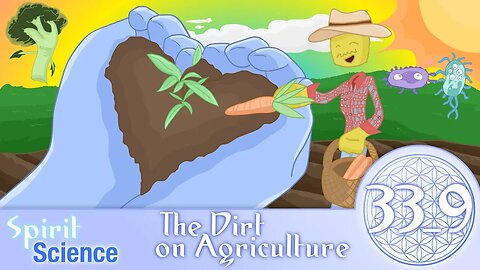 The Dirt on Agriculture | Spirit Science 33 (Part 9)