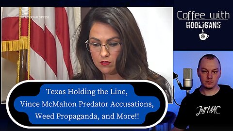 Texas Holding the Line. Vince McMahon Predator Accusations, Weed Propaganda, and More!!