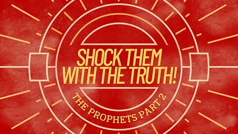 COMING UP: Shock Them with the Truth! (The Prophets Part 2) 11am August 4, 2024