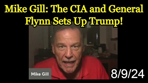 Mike Gill SHOCKING REVELATION: 'The CIA and General Flynn Sets Up Trump'