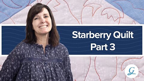 Tuesdays with Grace-Starberry Quilt Part 3