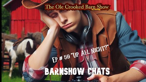 “Barn Show Chats” Ep #59 “Up All Night?”