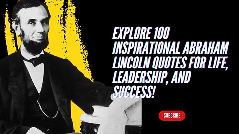 Unlocking Wisdom: Explore 100 Inspirational Abraham Lincoln Quotes for Life, Leadership, and Success