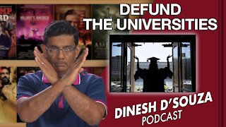 DEFUND THE UNIVERSITIES Dinesh D’Souza Podcast Ep 114