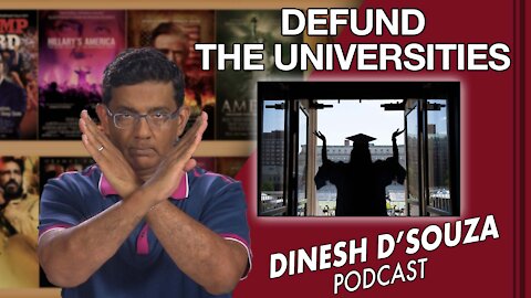 DEFUND THE UNIVERSITIES Dinesh D’Souza Podcast Ep 114