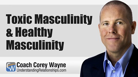 Toxic Masculinity & Healthy Masculinity