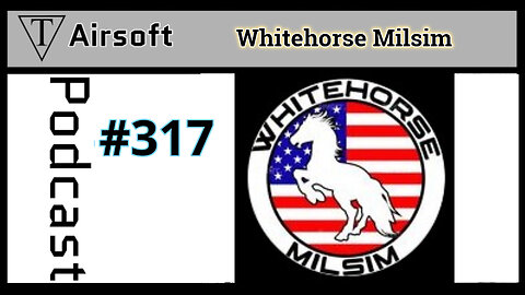 Episode 317: Whitehorse Milsim- Shared Laughs and Life Lessons in Airsoft