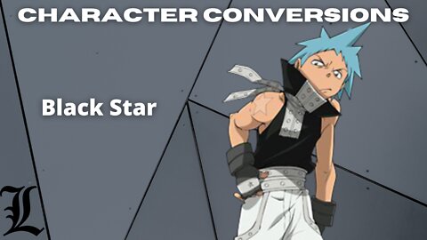 Character Conversions - Black Star [Soul Eater]