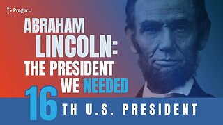 Abraham Lincoln: The President We Needed