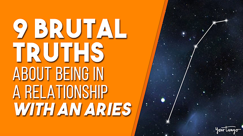 9 Brutal Truths About Being In A Relationship With An Aries