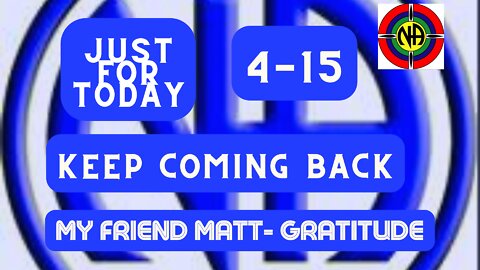 "Just for Today N A" Daily Meditation - Keep coming back-4-15#jftguy #jft