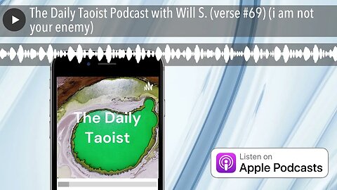 The Daily Taoist Podcast with Will S. (verse #69) (i am not your enemy)