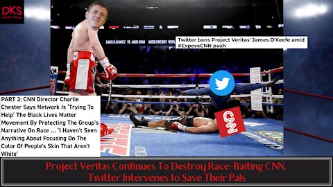 Project Veritas Continues To Destroy Race-Baiting CNN, Twitter Intervenes to Save Their Pals