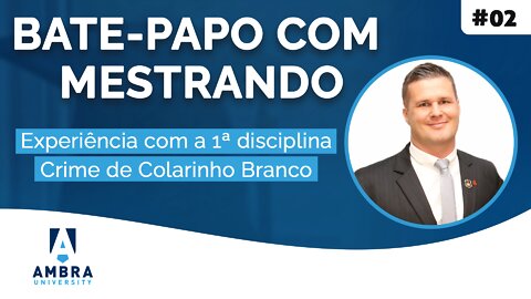 Fernando De Faveri fala da experiência com a 1ª disciplina no mestrado - #07 Bate-papo com Mestrando