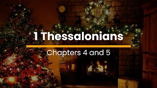 1 Thessalonians 4 & 5 - December 4 (Day 338)