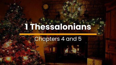 1 Thessalonians 4 & 5 - December 4 (Day 338)