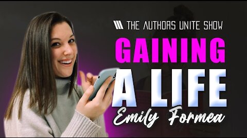 Gaining a Life | The Authors Unite Show - Emily Formea