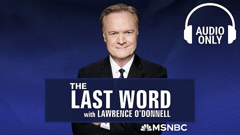 The Last Word With Lawrence O’Donnell - July 29 | Audio Only| RN ✅