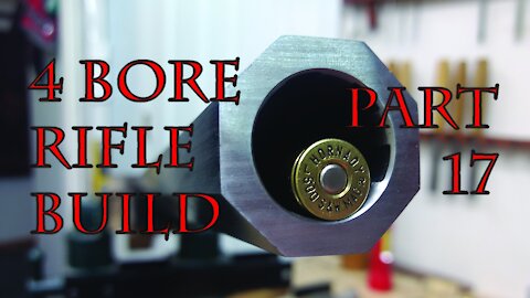 4 Bore Rifle Build - Part 17