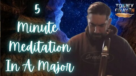 5 Minute Native American Flute Meditation in A Major
