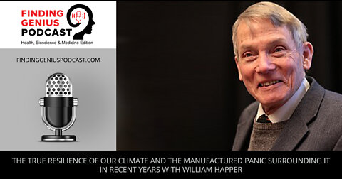 The True Resilience of Our Climate and the Manufactured Panic with William Happer