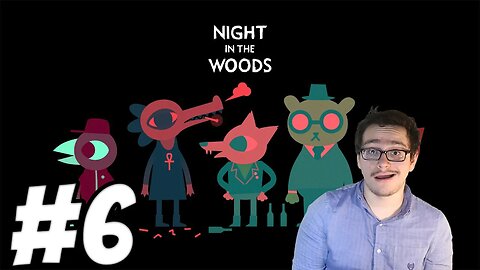 Night in the Woods Playthrough #6