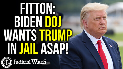 FITTON: Biden DOJ Wants Trump in Jail ASAP!