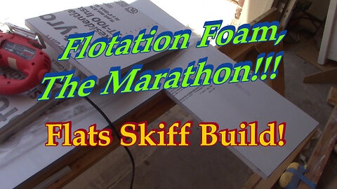 Flotation Foam Marathon! - Flats Skiff Build!