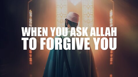 WHEN YOU ASK ALLAH TO FORGIVE YOU, THIS HAPPENS