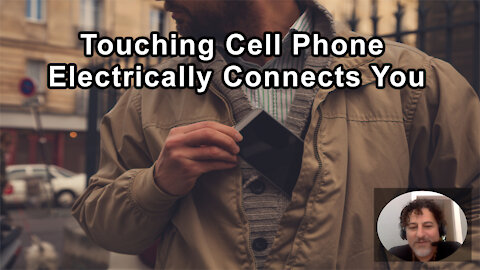 When You're Touching Your Cell Phone, You're In An Electrical Circuit With That Phone - David Wolfe
