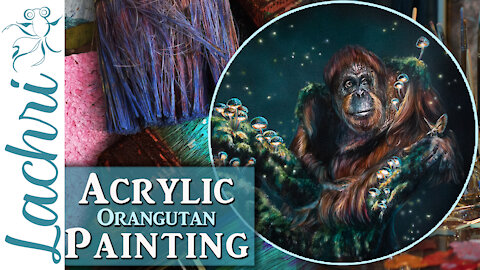 Orangutan in Acrylics - Tips for layering paint - Lachri