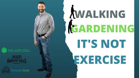 Walking and Gardening - It's Not Exercise