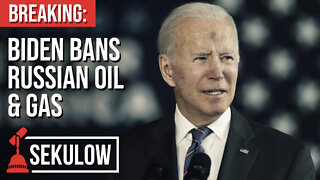 BREAKING: Biden Bans Russian Oil & Gas