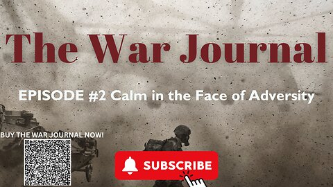 THE WAR JOURNAL: EPISODE #2 " Calm in the Face Of Adversity"