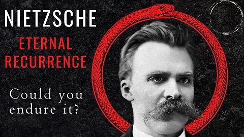A Terrifying Thought Experiment - Nietzsche's Philosophy of Eternal Return