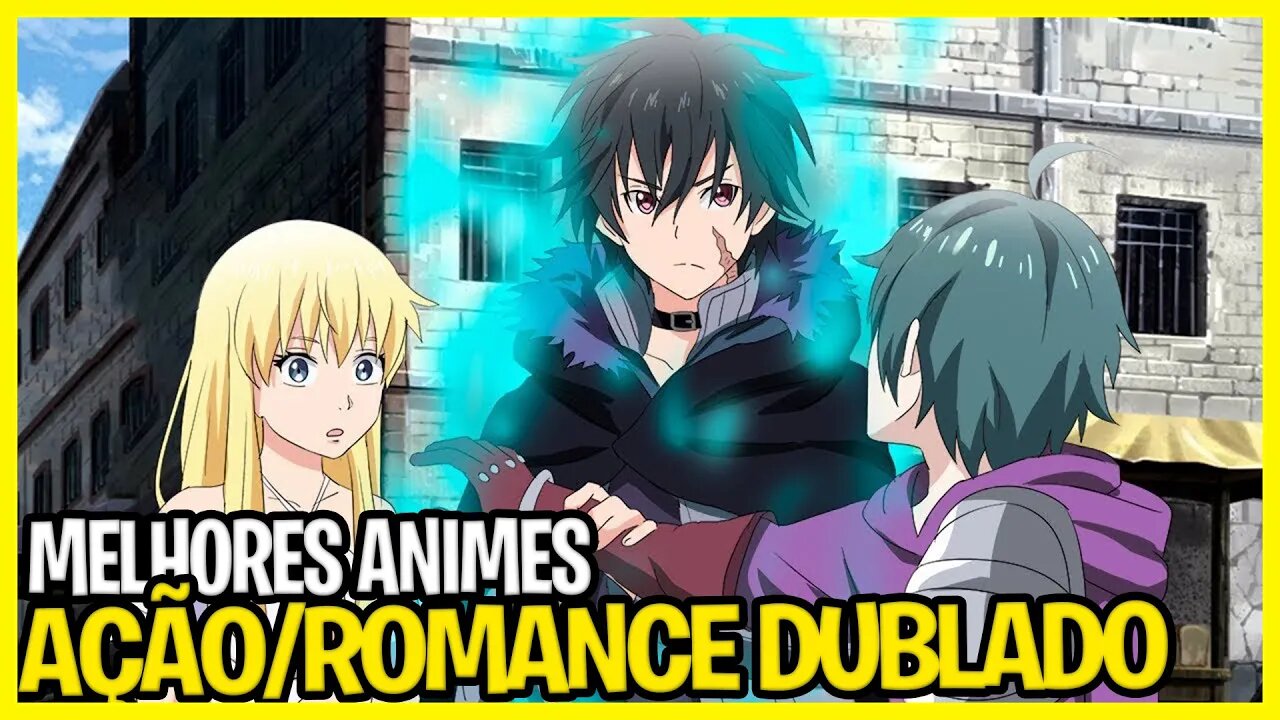 10 MELHORES ANIMES de AÇÃO e ROMANCE DUBLADO - QUE VOCÊ PRECISA ASSISTIR