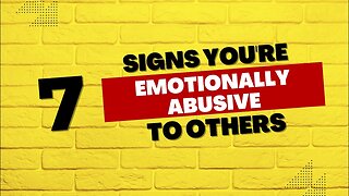 7 Signs You're Emotionally Abusive To Others