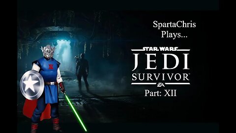 SpartaChris Plays...Star Wars: Jedi Survivor Part 12