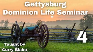Gettysburg Dominion Life Seminar | Curry Blake | Session 4