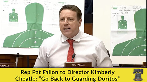 Rep Pat Fallon to Director Kimberly Cheatle: “Go Back to Guarding Doritos”