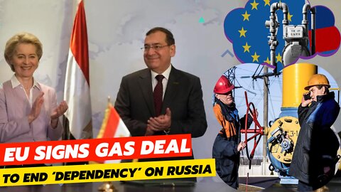 EU signs gas deal with Egypt and Israel to end ‘dependency’ on Russia