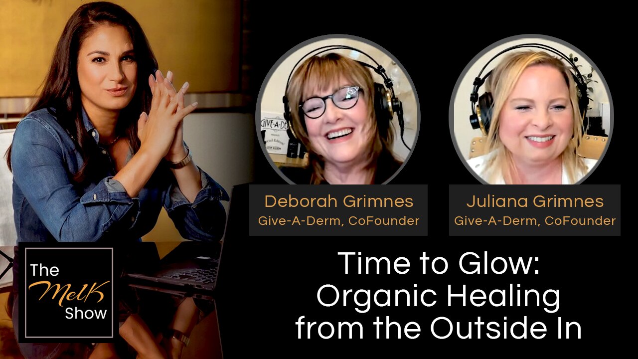 Mel K w/ Deborah & Juliana Grimnes | Time to Glow: Organic Healing from ...