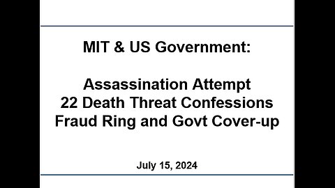 MIT & US Government: Assassination Attempt, 22 Death Threat Confessions, Fraud Ring and Govt Coverup